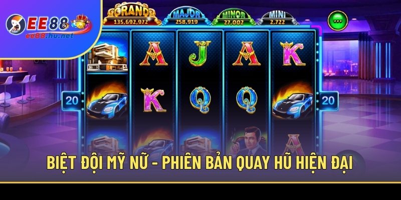 Nổ hũ Biệt Đội Mỹ Nữ EE88 1 Biệt Đội Mỹ Nữ - Phiên bản quay hũ hiện đại