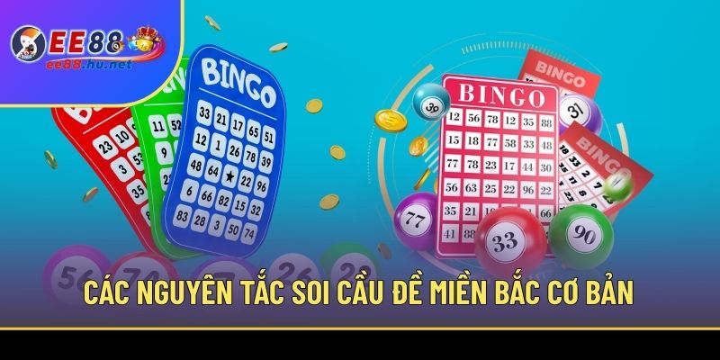 Soi Cầu Đề Miền Bắc Chuẩn Xác Dễ Trúng Cho Thành Viên EE88 2 Các nguyên tắc soi cầu đề miền Bắc cơ bản