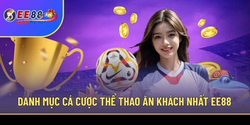 Cá Cược Thể Thao EE88 2 Danh mục cá cược thể thao ăn khách nhất EE88