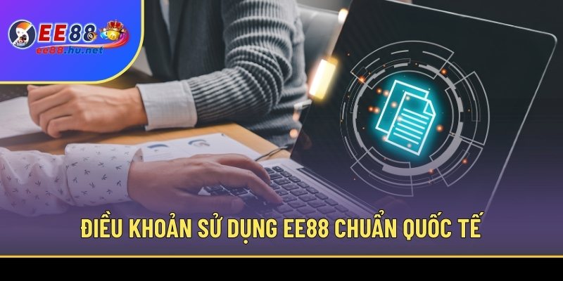 Điều Khoản Sử Dụng EE88 – Quy Định Quan Trọng Cần Nắm 1 Điều khoản sử dụng EE88 chuẩn quốc tế