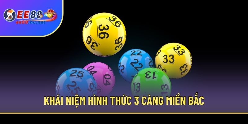 3 Càng Miền Bắc - Kinh Nghiệm Chốt Chuẩn Xác Từ EE88 2 Khái niệm hình thức 3 càng miền Bắc