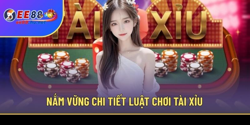 Tài Xỉu EE88 2 Nắm vững chi tiết luật chơi Tài Xỉu
