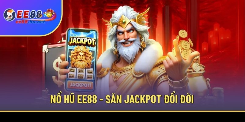 Nổ Hũ Đổi Thưởng EE88 1 Nổ hũ EE88 - Săn Jackpot đổi đời nhanh chóng