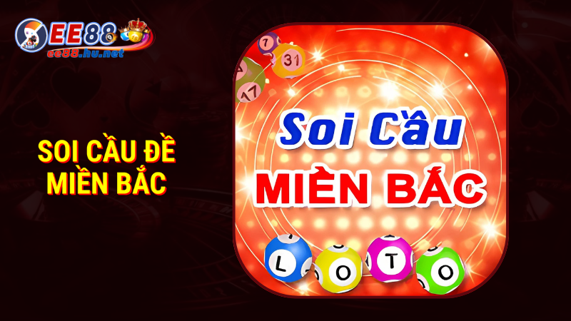 Soi Cầu Đề Miền Bắc Chuẩn Xác Dễ Trúng Cho Thành Viên EE88 1 Soi cầu đề miền Bắc