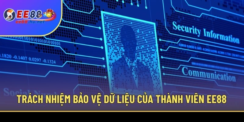 Chính Sách Bảo Mật EE88 – Giải Pháp An Toàn Khi Cá Cược 2 Trách nhiệm bảo vệ dữ liệu của thành viên EE88