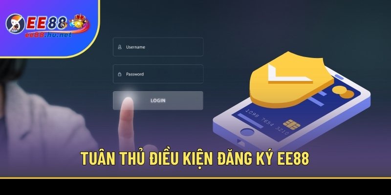 Đăng Ký EE88 Ngay Hôm Nay - Hướng Dẫn Bài Bản Từ A-Z 1 Tuân thủ điều kiện đăng ký EE88